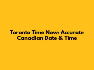 Toronto Time Now: Accurate Canadian Date & Time