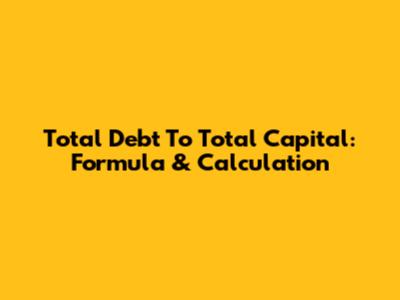 Total Debt To Total Capital: Formula & Calculation