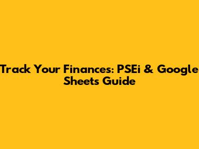 Track Your Finances: PSEi & Google Sheets Guide