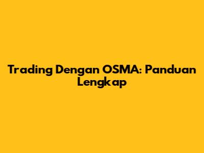 Trading Dengan OSMA: Panduan Lengkap