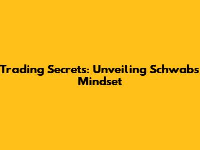 Trading Secrets: Unveiling Schwab's Mindset