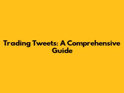 Trading Tweets: A Comprehensive Guide