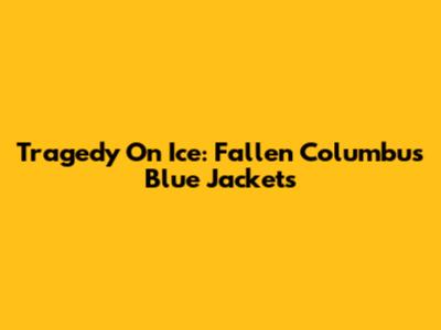 Tragedy On Ice: Fallen Columbus Blue Jackets