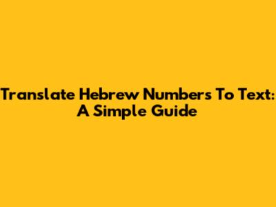 Translate Hebrew Numbers To Text: A Simple Guide