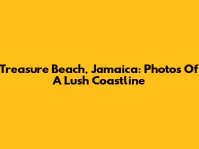 Treasure Beach, Jamaica: Photos Of A Lush Coastline