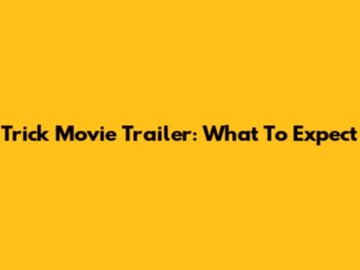 Trick Movie Trailer: What To Expect