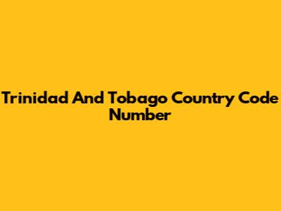 Trinidad And Tobago Country Code Number