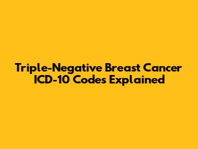 Triple-Negative Breast Cancer ICD-10 Codes Explained