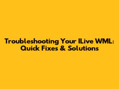 Troubleshooting Your ILive WML: Quick Fixes & Solutions