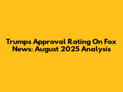 Trump's Approval Rating On Fox News: August 2025 Analysis