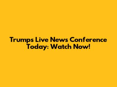 Trump's Live News Conference Today: Watch Now!