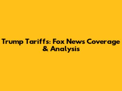 Trump Tariffs: Fox News Coverage & Analysis