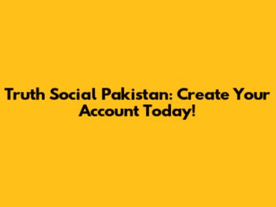 Truth Social Pakistan: Create Your Account Today!