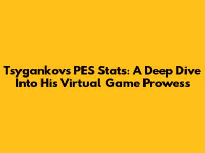 Tsygankov's PES Stats: A Deep Dive Into His Virtual Game Prowess