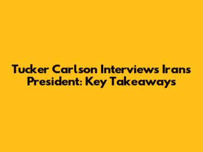 Tucker Carlson Interviews Iran's President: Key Takeaways