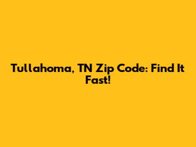 Tullahoma, TN Zip Code: Find It Fast!