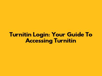 Turnitin Login: Your Guide To Accessing Turnitin