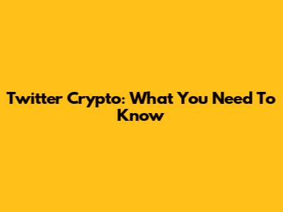 Twitter Crypto: What You Need To Know
