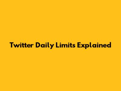 Twitter Daily Limits Explained
