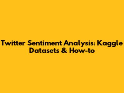 Twitter Sentiment Analysis: Kaggle Datasets & How-to
