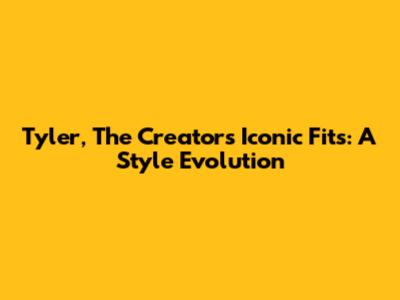 Tyler, The Creator's Iconic Fits: A Style Evolution