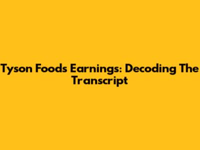 Tyson Foods Earnings: Decoding The Transcript