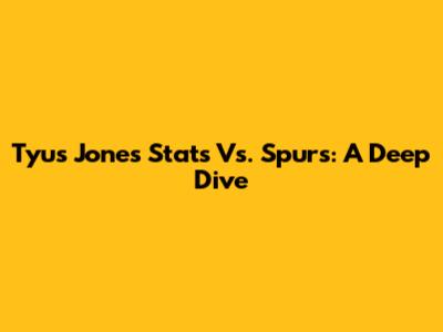 Tyus Jones' Stats Vs. Spurs: A Deep Dive
