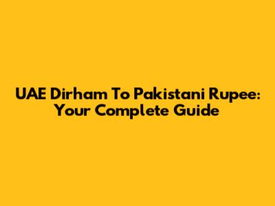 UAE Dirham To Pakistani Rupee: Your Complete Guide