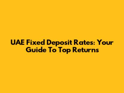 UAE Fixed Deposit Rates: Your Guide To Top Returns