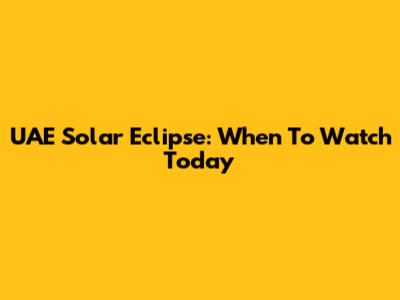 UAE Solar Eclipse: When To Watch Today