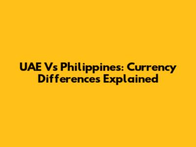 UAE Vs Philippines: Currency Differences Explained