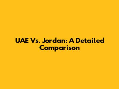 UAE Vs. Jordan: A Detailed Comparison