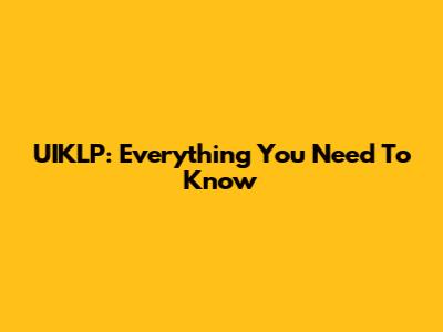 UIKLP: Everything You Need To Know