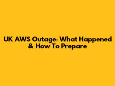 UK AWS Outage: What Happened & How To Prepare