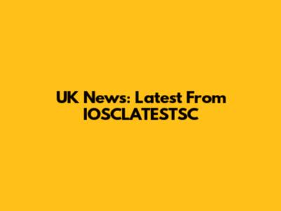 UK News: Latest From IOSCLATESTSC