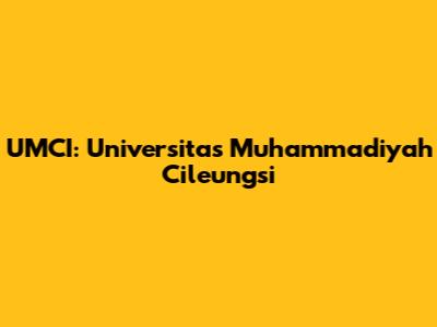 UMCI: Universitas Muhammadiyah Cileungsi