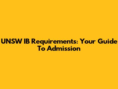 UNSW IB Requirements: Your Guide To Admission