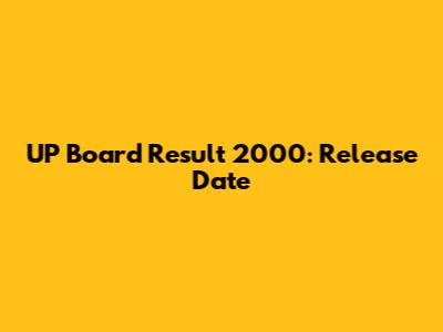 UP Board Result 2000: Release Date