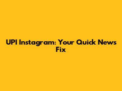 UPI Instagram: Your Quick News Fix
