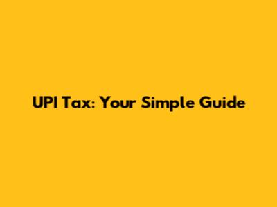 UPI Tax: Your Simple Guide