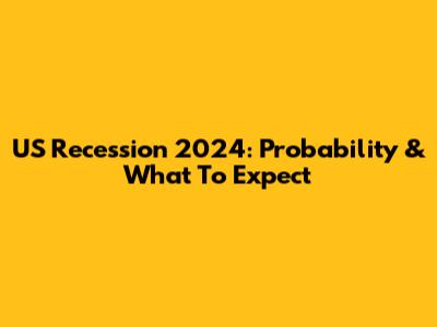 US Recession 2024: Probability & What To Expect