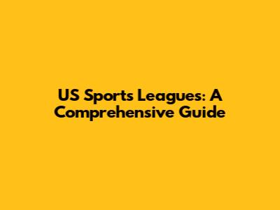 US Sports Leagues: A Comprehensive Guide