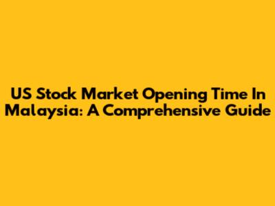 US Stock Market Opening Time In Malaysia: A Comprehensive Guide