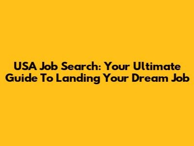USA Job Search: Your Ultimate Guide To Landing Your Dream Job