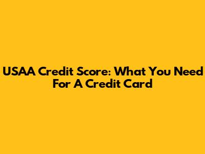 USAA Credit Score: What You Need For A Credit Card