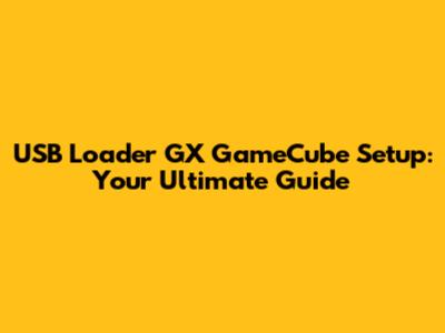 USB Loader GX GameCube Setup: Your Ultimate Guide