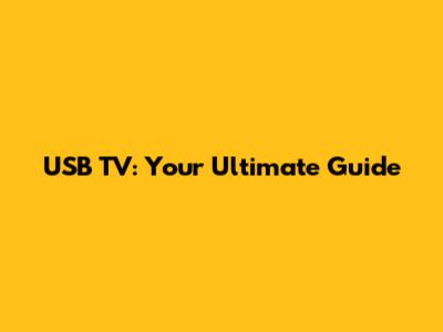 USB TV: Your Ultimate Guide