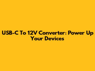 USB-C To 12V Converter: Power Up Your Devices