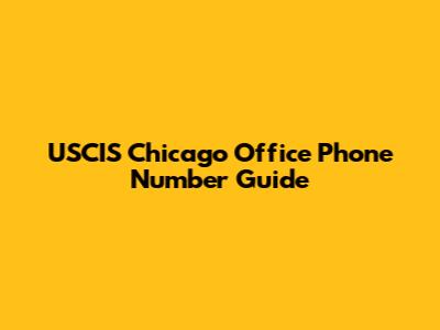 USCIS Chicago Office Phone Number Guide