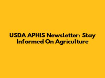 USDA APHIS Newsletter: Stay Informed On Agriculture